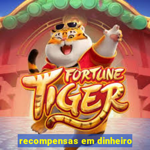 recompensas em dinheiro